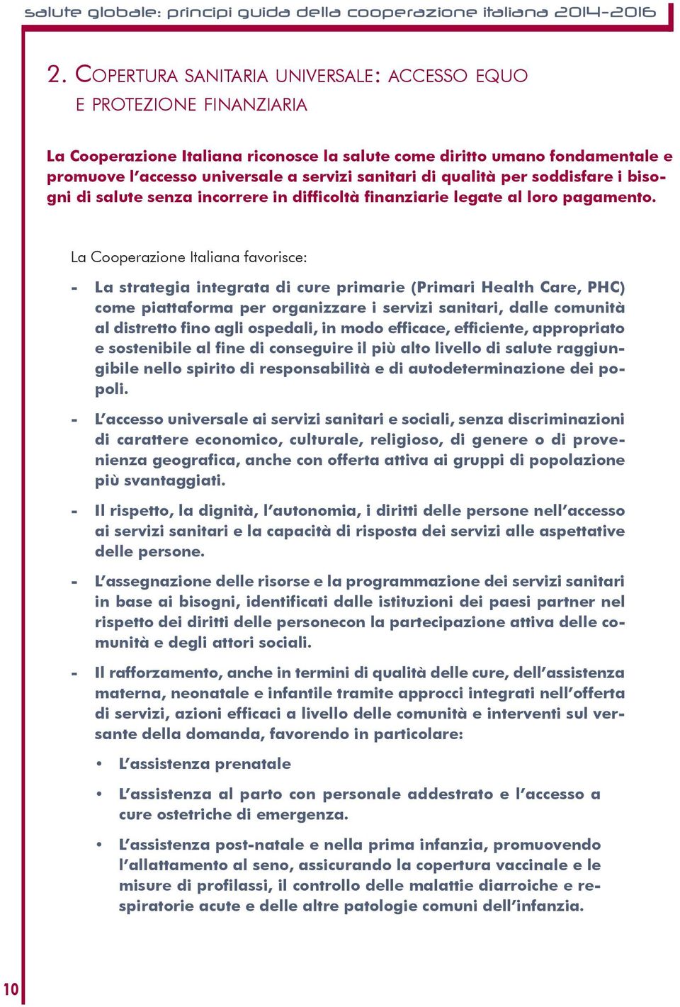 di qualità per soddisfare i bisogni di salute senza incorrere in difficoltà finanziarie legate al loro pagamento.