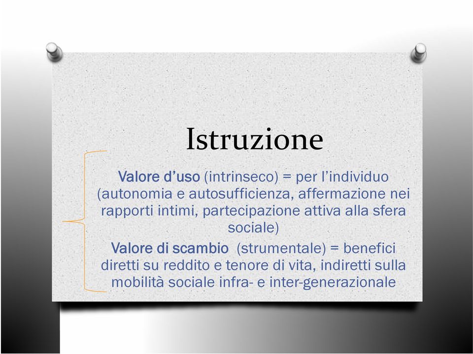 alla sfera sociale) Valore di scambio (strumentale) = benefici diretti su