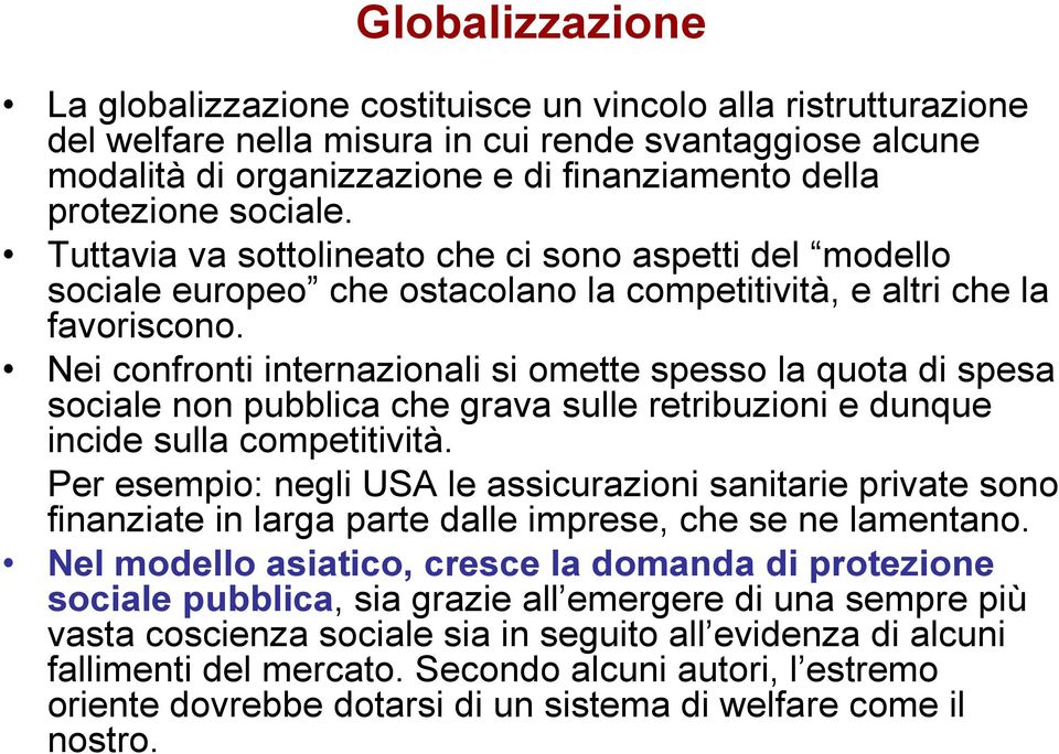 Nei confronti internazionali si omette spesso la quota di spesa sociale non pubblica che grava sulle retribuzioni e dunque incide sulla competitività.