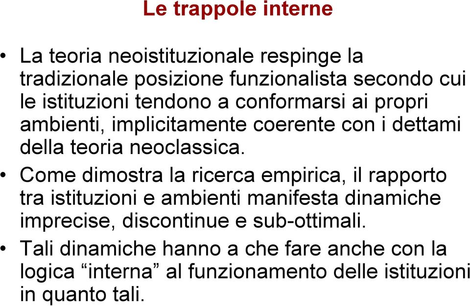 Come dimostra la ricerca empirica, il rapporto tra istituzioni e ambienti manifesta dinamiche imprecise, discontinue