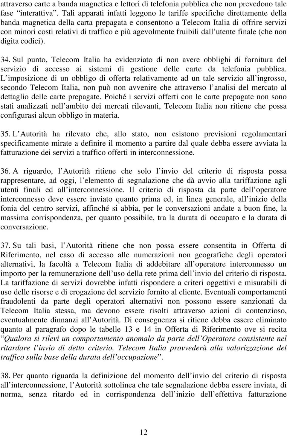 più agevolmente fruibili dall utente finale (che non digita codici). 34.