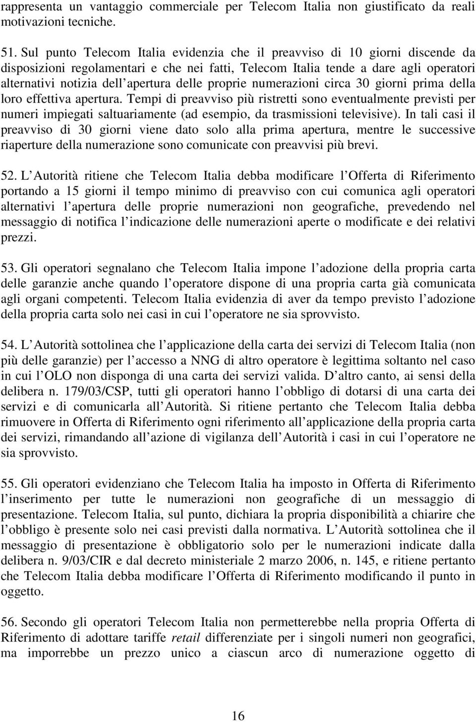 delle proprie numerazioni circa 30 giorni prima della loro effettiva apertura.