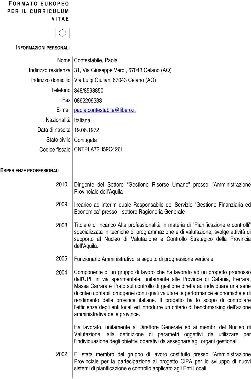 1972 Stato civile Coniugata Codice fiscale CNTPLA72H59C426L ESPERIENZE PROFESSIONALI 2010 2009 2008 2005 2004 Dirigente del Settore Gestione Risorse Umane presso l Amministrazione Provinciale dell