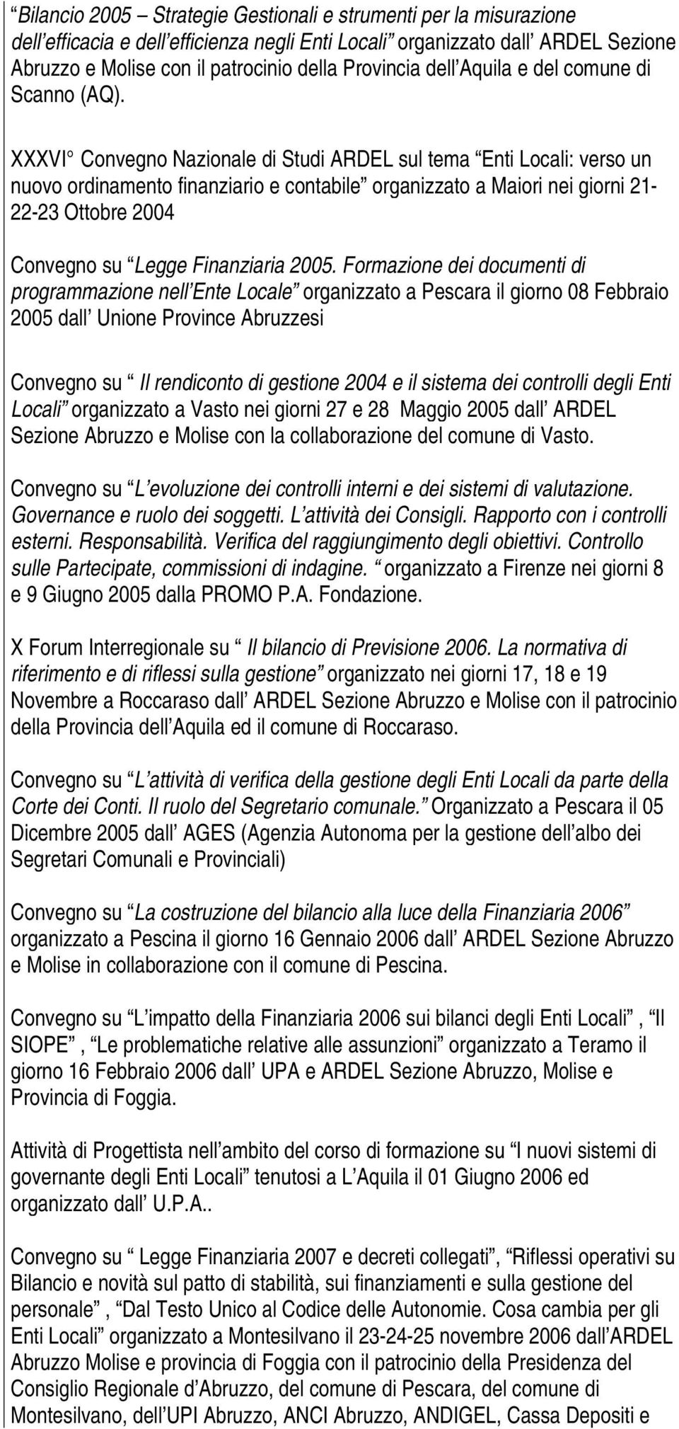 XXXVI Convegno Nazionale di Studi ARDEL sul tema Enti Locali: verso un nuovo ordinamento finanziario e contabile organizzato a Maiori nei giorni 21-22-23 Ottobre 2004 Convegno su Legge Finanziaria