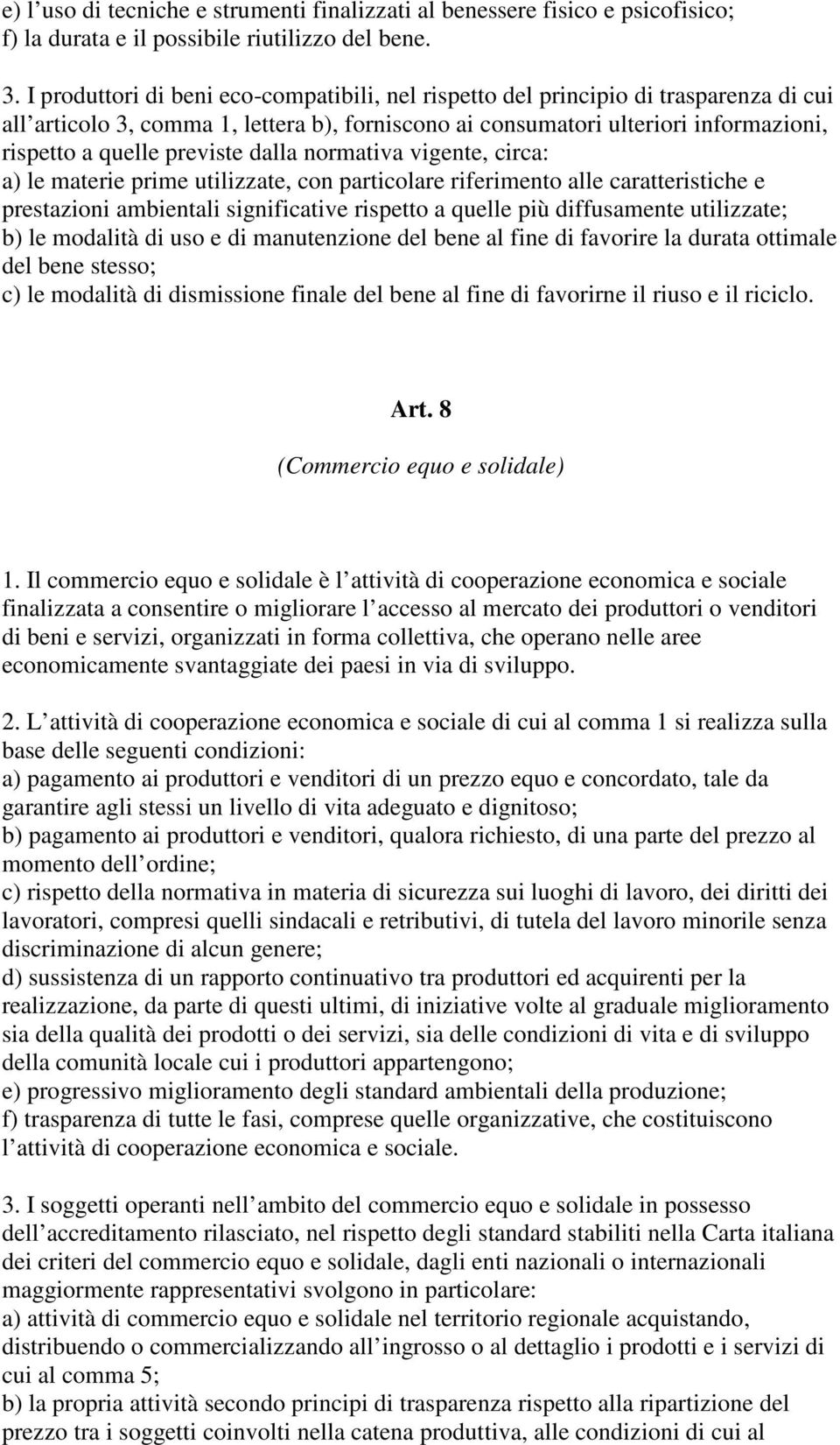 previste dalla normativa vigente, circa: a) le materie prime utilizzate, con particolare riferimento alle caratteristiche e prestazioni ambientali significative rispetto a quelle più diffusamente