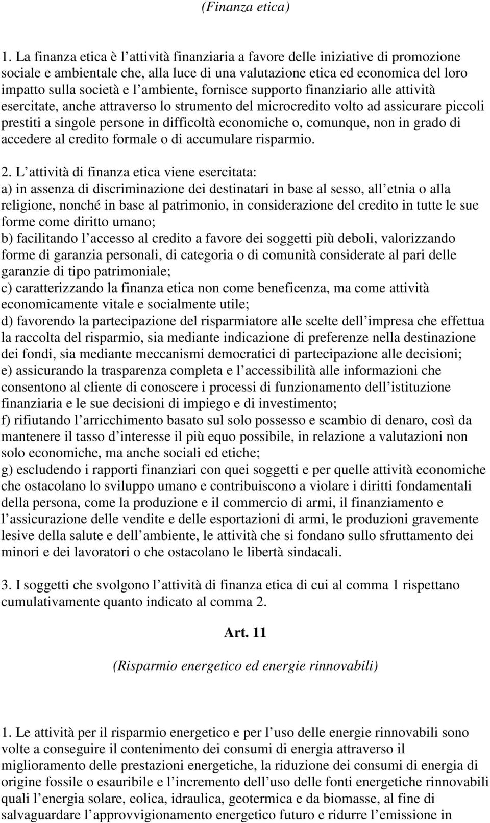 ambiente, fornisce supporto finanziario alle attività esercitate, anche attraverso lo strumento del microcredito volto ad assicurare piccoli prestiti a singole persone in difficoltà economiche o,