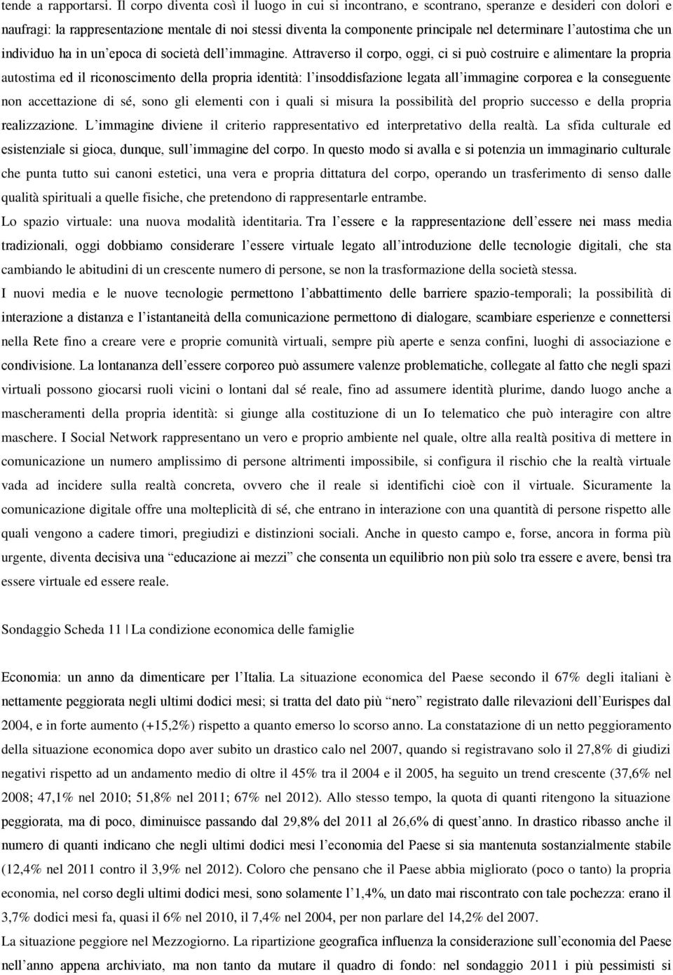 l autostima che un individuo ha in un epoca di società dell immagine.