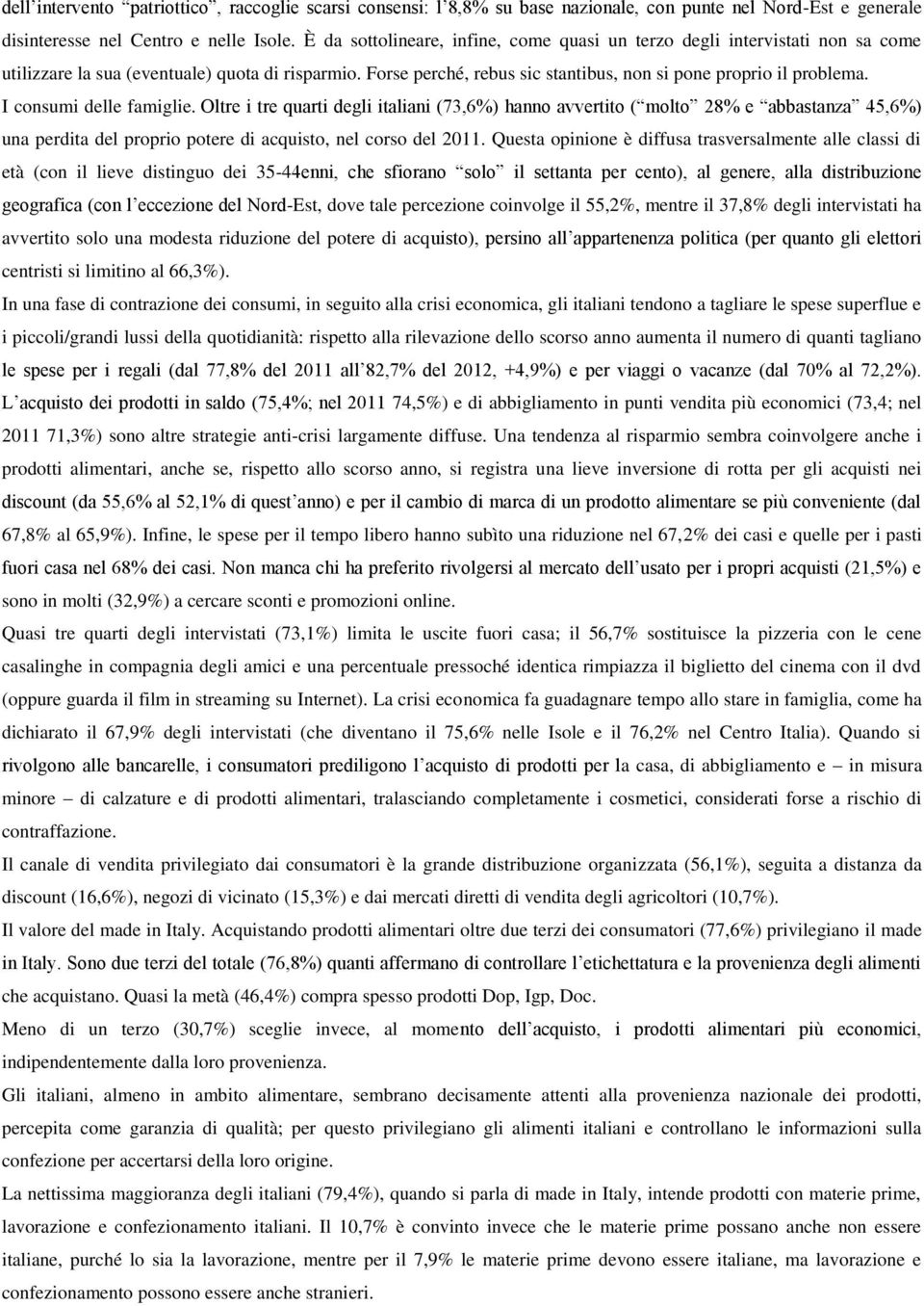 I consumi delle famiglie. Oltre i tre quarti degli italiani (73,6%) hanno avvertito ( molto 28% e abbastanza 45,6%) una perdita del proprio potere di acquisto, nel corso del 2011.