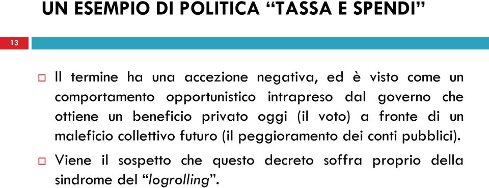 privato oggi (il voto) a fronte di un maleficio collettivo futuro (il peggioramento dei