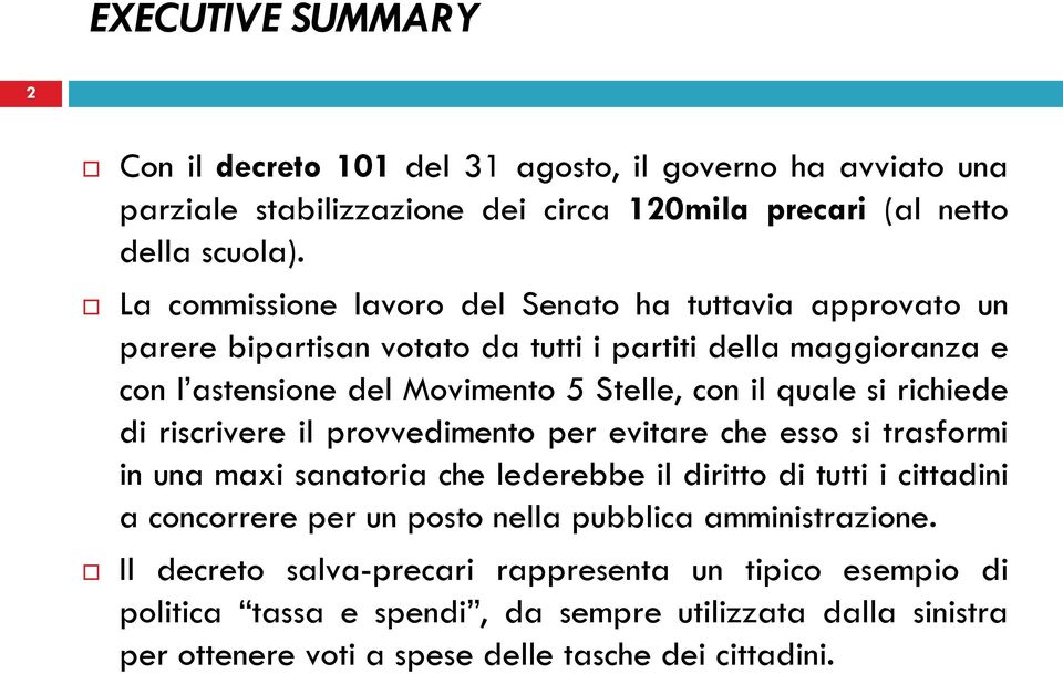 si richiede di riscrivere il provvedimento per evitare che esso si trasformi in una maxi sanatoria che lederebbe il diritto di tutti i cittadini a concorrere per un posto nella