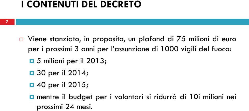 del fuoco: 5 milioni per il 2013; 30 per il 2014; 40 per il 2015; mentre