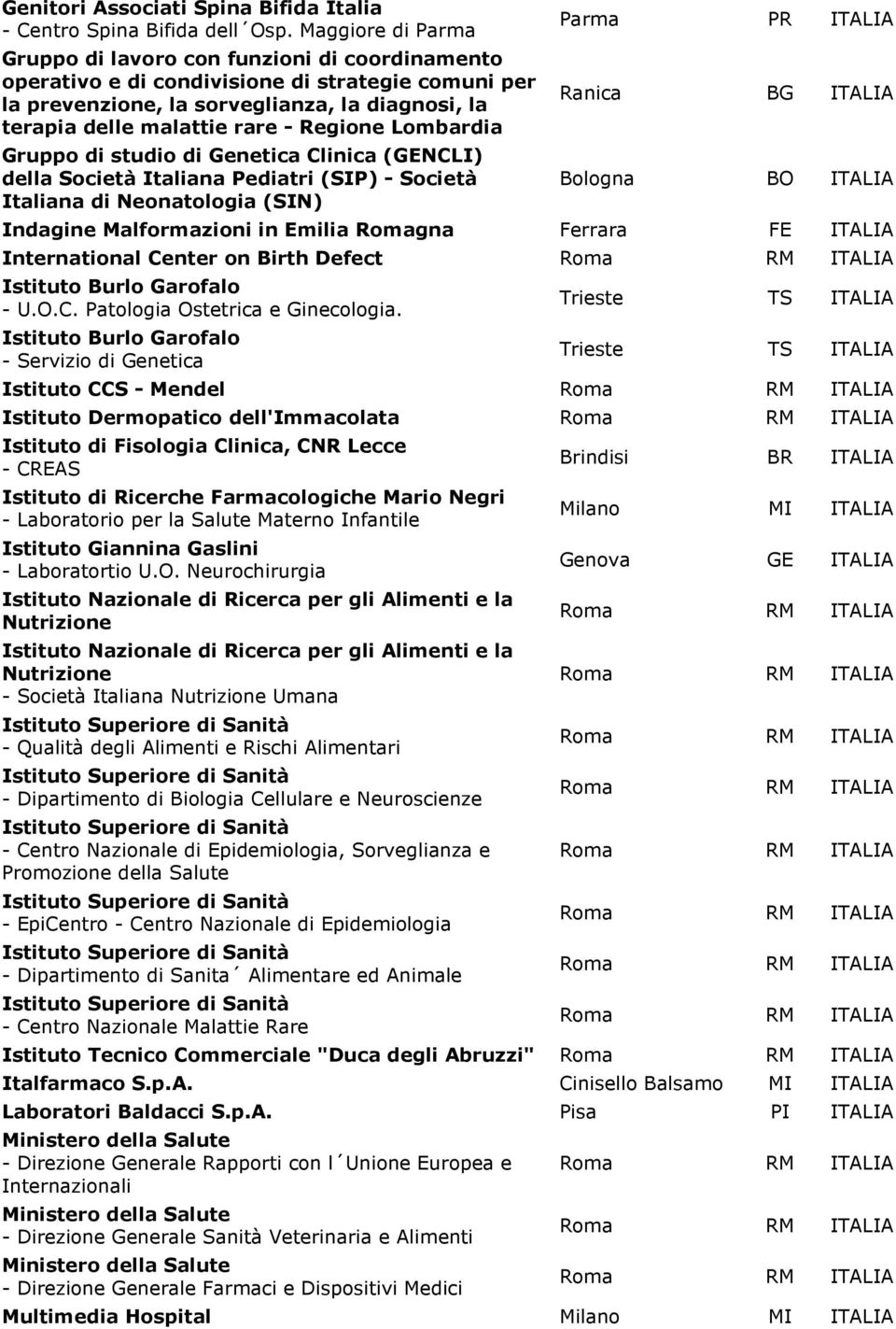 Regione Lombardia Gruppo di studio di Genetica Clinica (GENCLI) della Società Italiana Pediatri (SIP) - Società Italiana di Neonatologia (SIN) Parma PR ITALIA Ranica BG ITALIA Bologna BO ITALIA