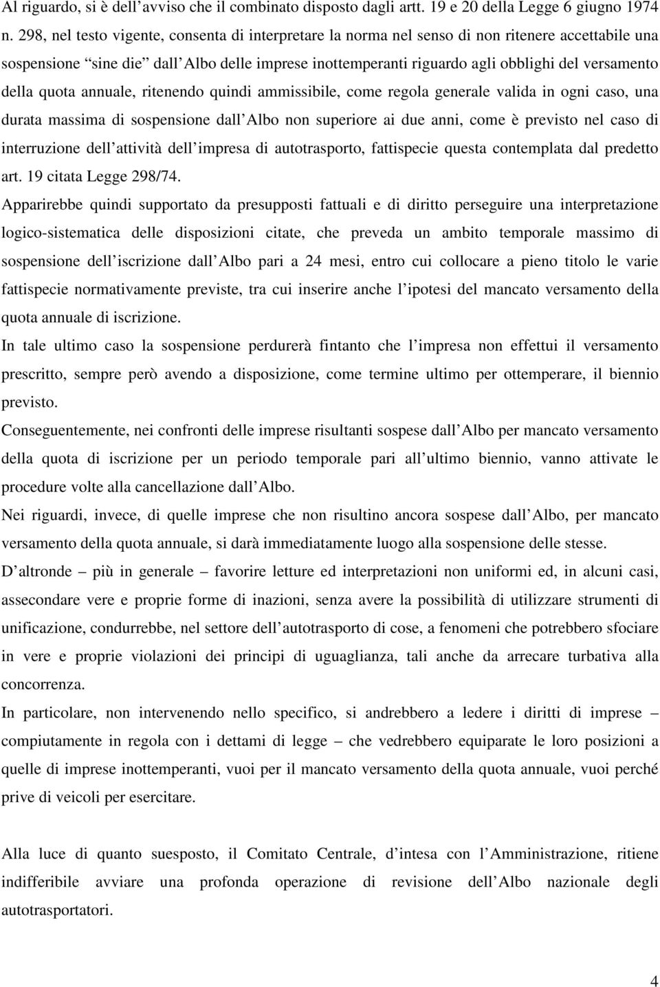 della quota annuale, ritenendo quindi ammissibile, come regola generale valida in ogni caso, una durata massima di sospensione dall Albo non superiore ai due anni, come è previsto nel caso di