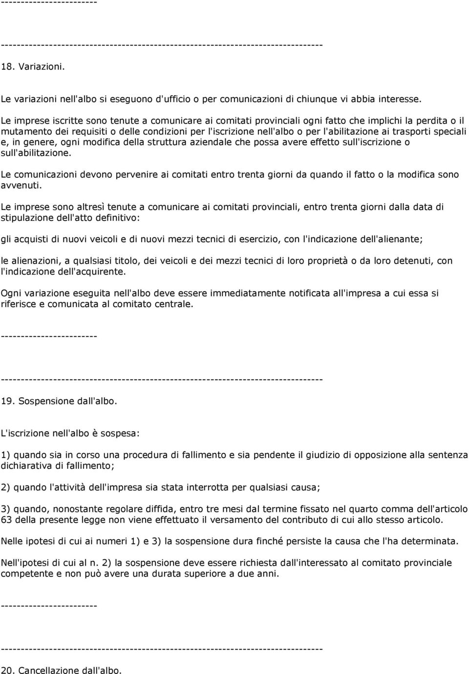 ai trasporti speciali e, in genere, ogni modifica della struttura aziendale che possa avere effetto sull'iscrizione o sull'abilitazione.