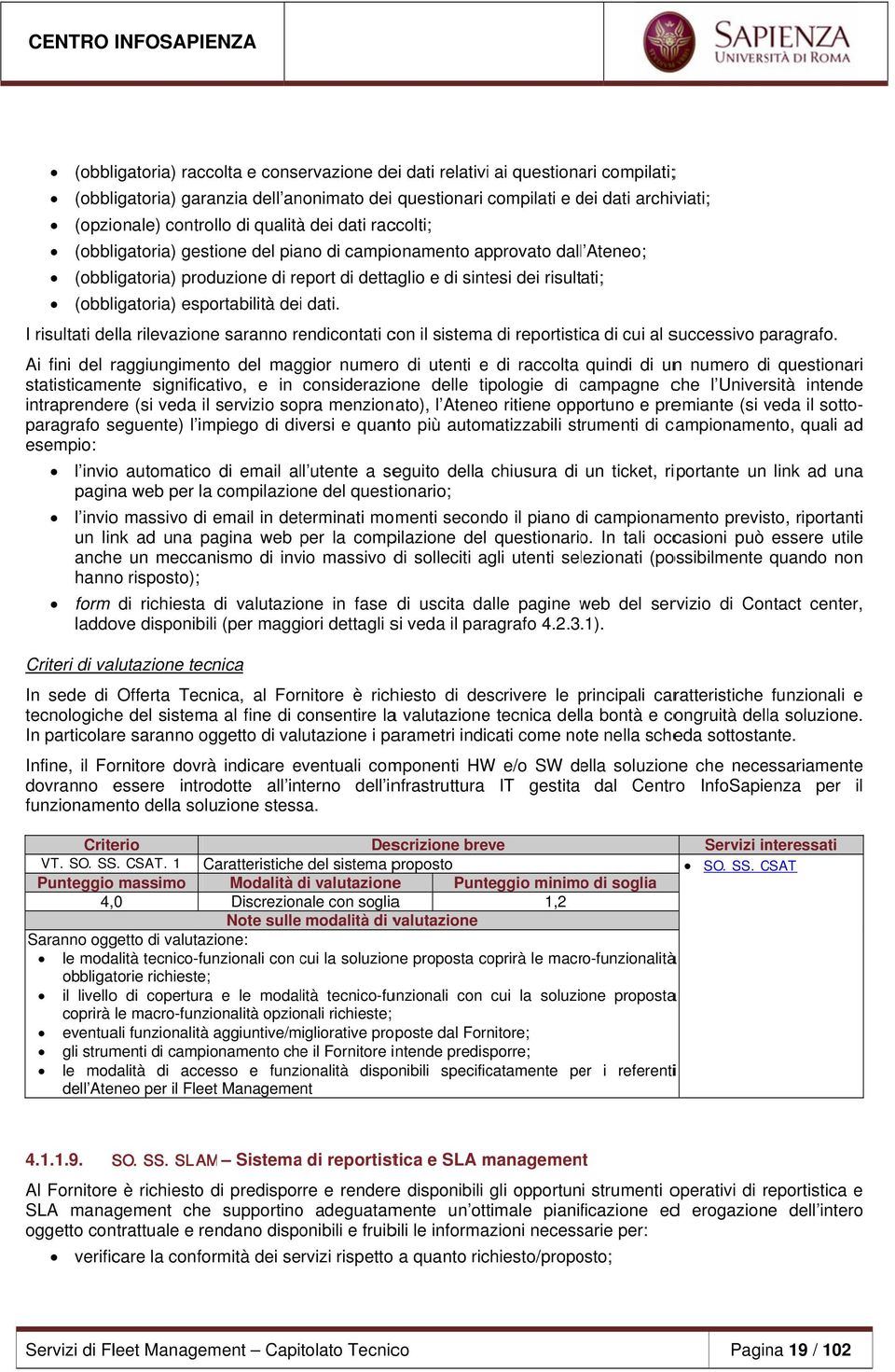 esportabilità deii dati. I risultati della rilevazione saranno rendicontati con il sistema di reportistica di cui al successivo paragrafo.