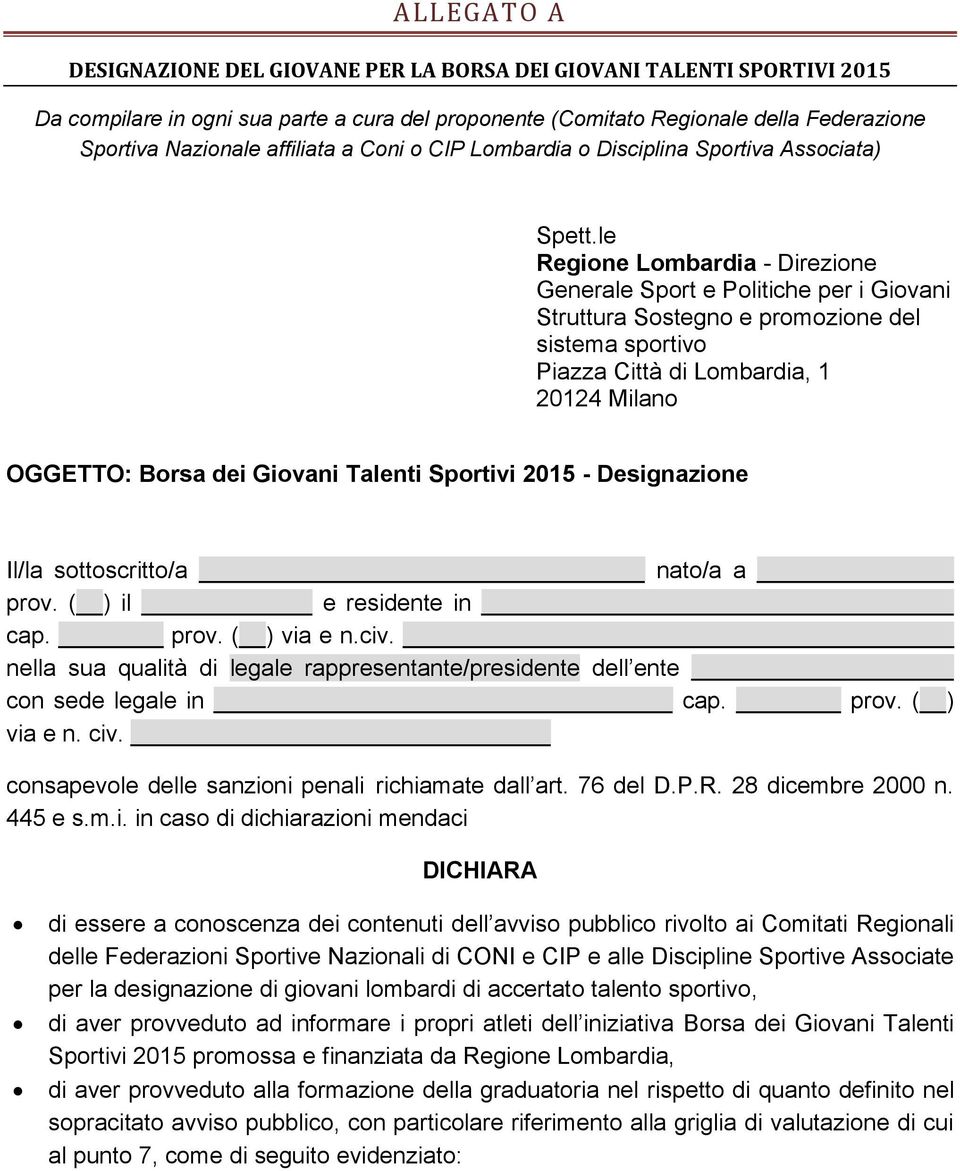 le Regione Lombardia - Direzione Generale Sport e Politiche per i Giovani Struttura Sostegno e promozione del sistema sportivo Piazza Città di Lombardia, 1 20124 Milano OGGETTO: Borsa dei Giovani