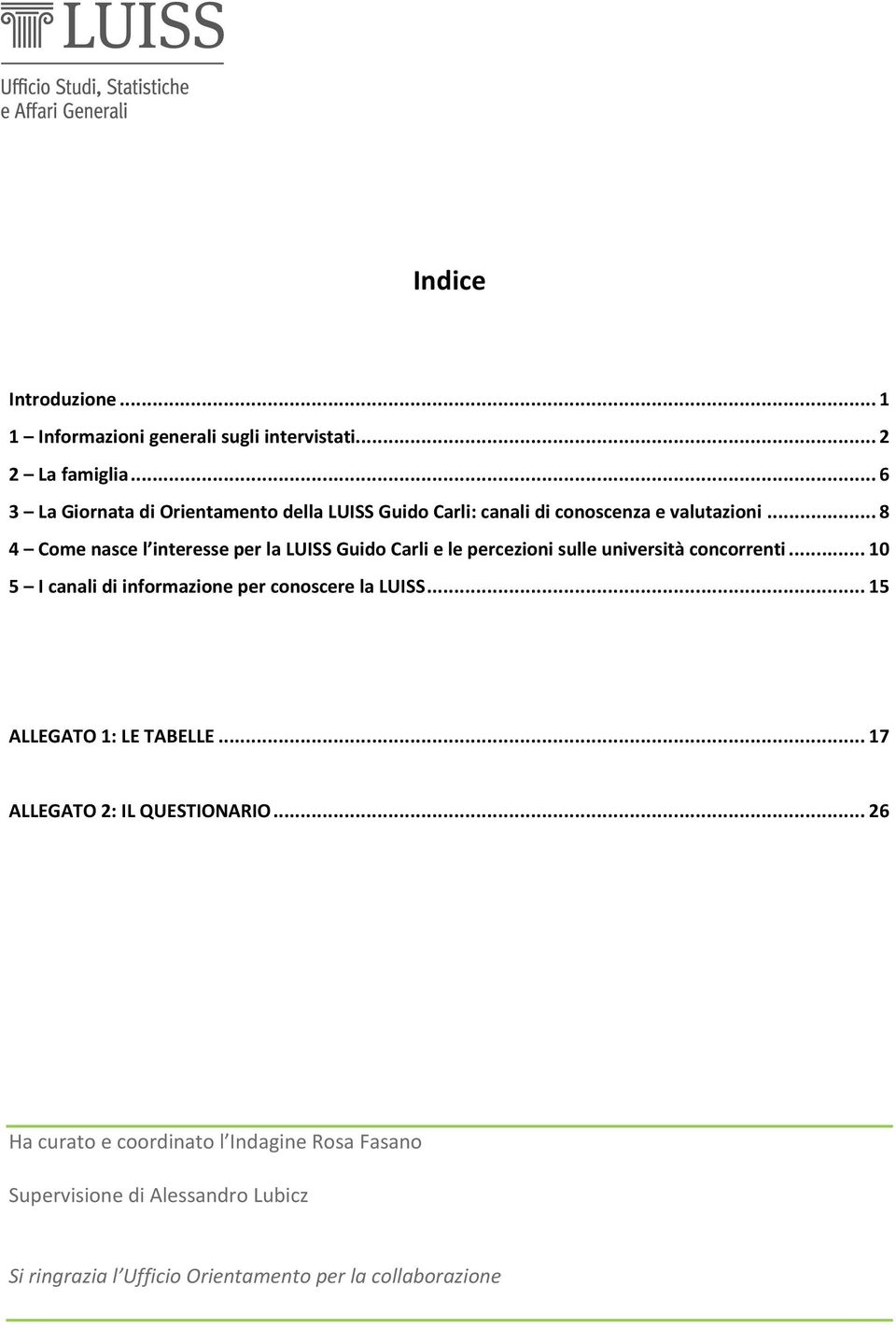 .. 8 4 Come nasce l interesse per la LUISS Guido Carli e le percezioni sulle università concorrenti.