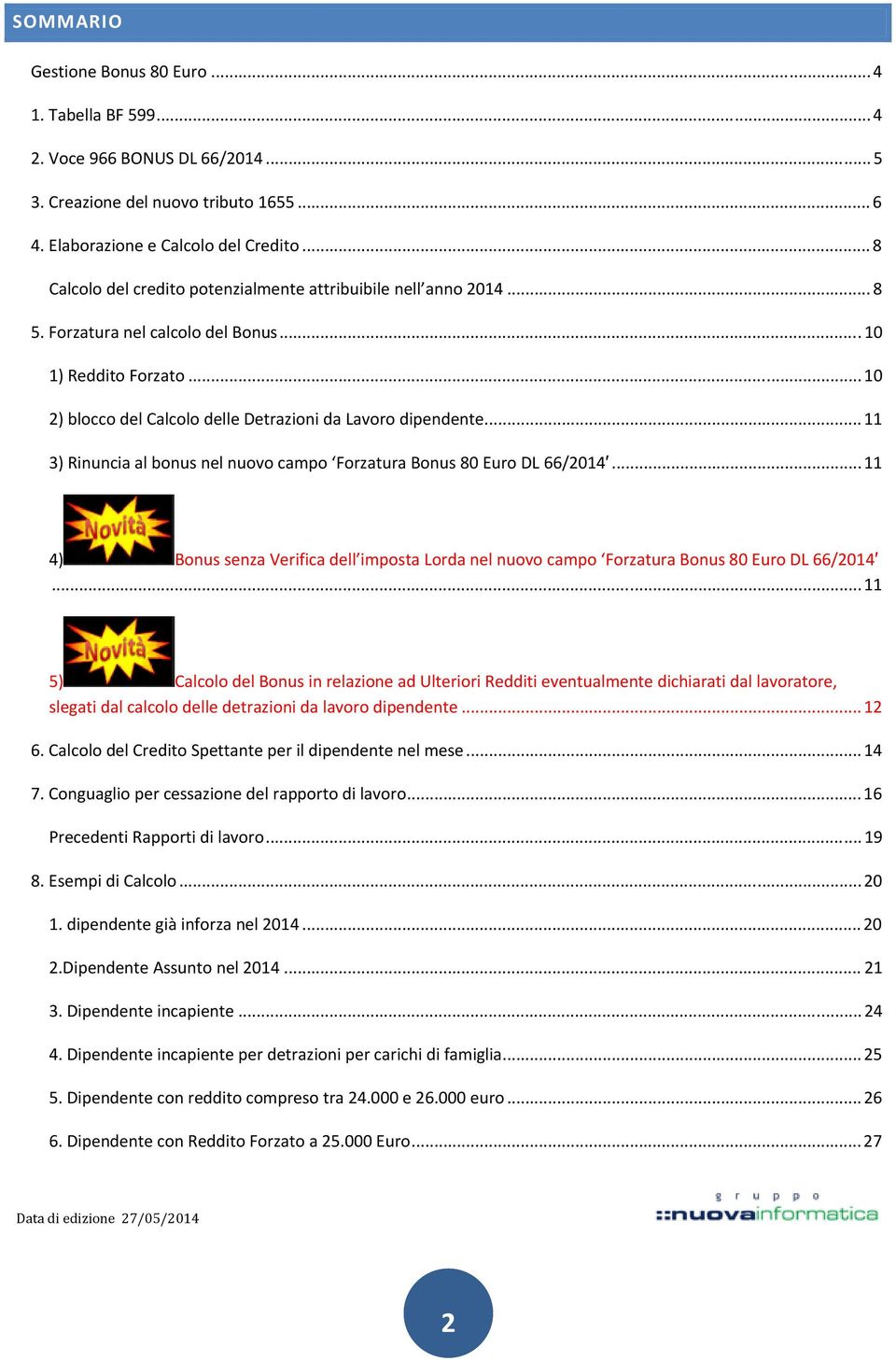 ..11 3) Rinuncia al bonus nel nuovo campo Forzatura Bonus 80 Euro DL 66/2014...11 4) Bonus senza Verifica dell imposta Lorda nel nuovo campo Forzatura Bonus 80 Euro DL 66/2014.