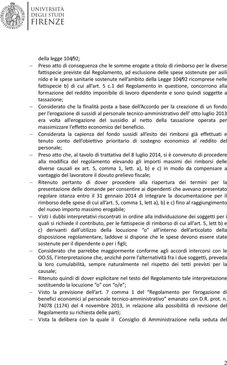 1 del Regolamento in questione, concorrono alla formazione del reddito imponibile di lavoro dipendente e sono quindi soggette a tassazione; Considerato che la finalità posta a base dell Accordo per