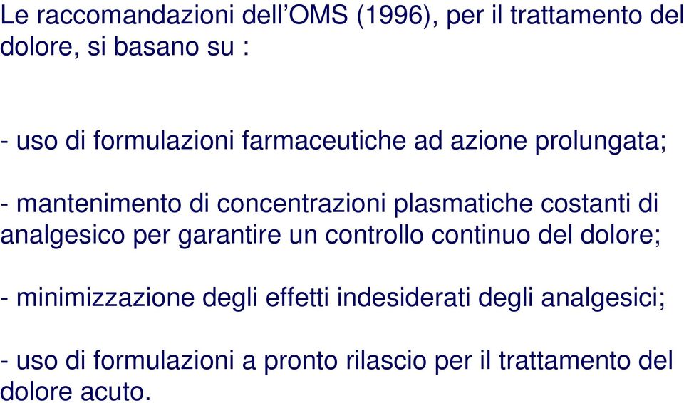 costanti di analgesico per garantire un controllo continuo del dolore; - minimizzazione degli