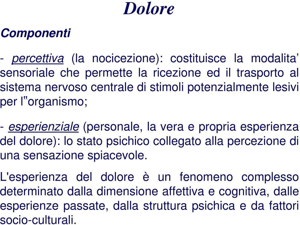 del dolore): lo stato psichico collegato alla percezione di una sensazione spiacevole.