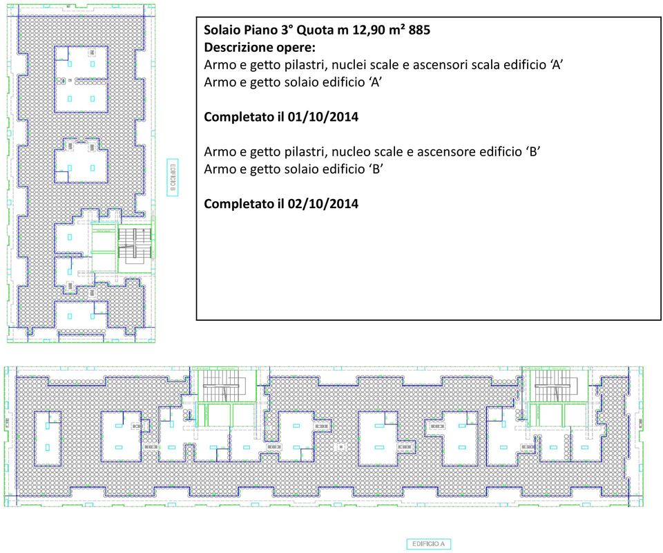 edificio A Completato il 01/10/2014 Armo e getto pilastri, nucleo scale