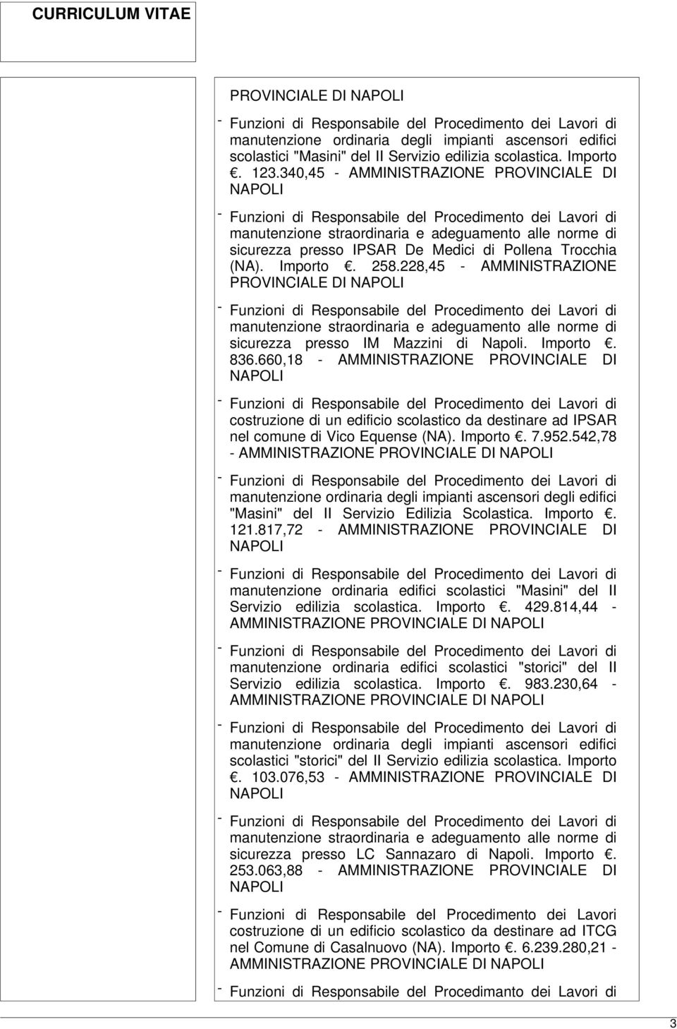 660,18 - AMMINISTRAZIONE PROVINCIALE DI costruzione di un edificio scolastico da destinare ad IPSAR nel comune di Vico Equense (NA). Importo. 7.952.