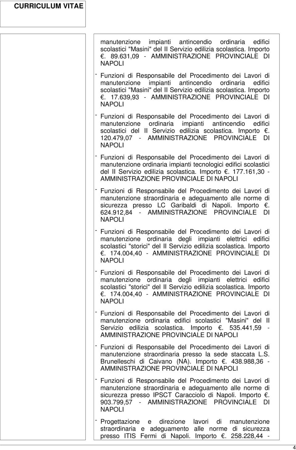 639,93 - AMMINISTRAZIONE PROVINCIALE DI manutenzione ordinaria impianti antincendio edifici scolastici del II Servizio edilizia scolastica. Importo. 120.