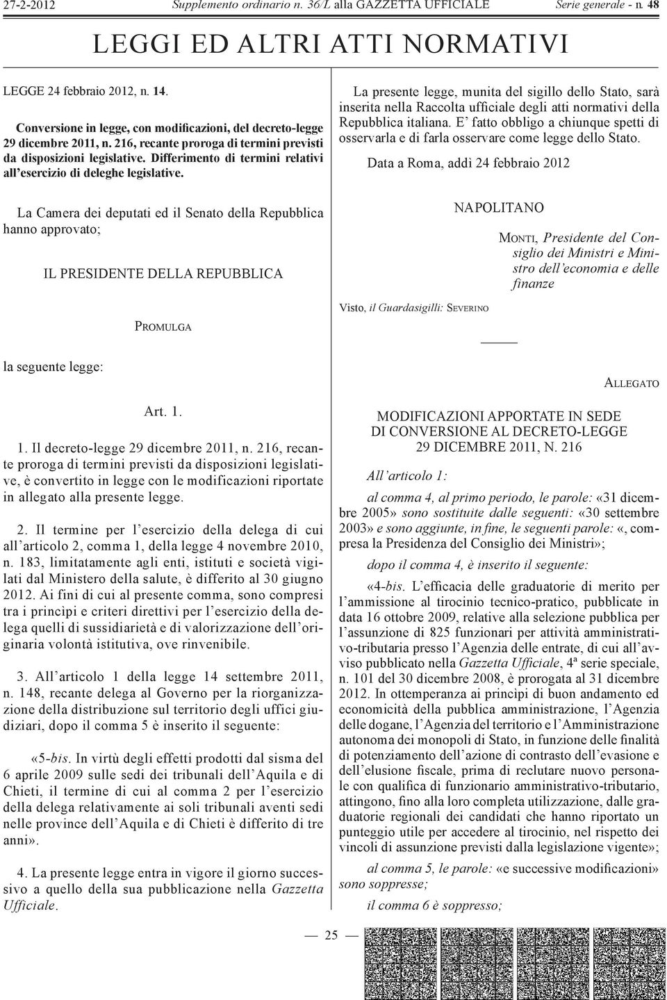 La Camera dei deputati ed il Senato della Repubblica hanno approvato; IL PRESIDENTE DELLA REPUBBLICA La presente legge, munita del sigillo dello Stato, sarà inserita nella Raccolta ufficiale degli