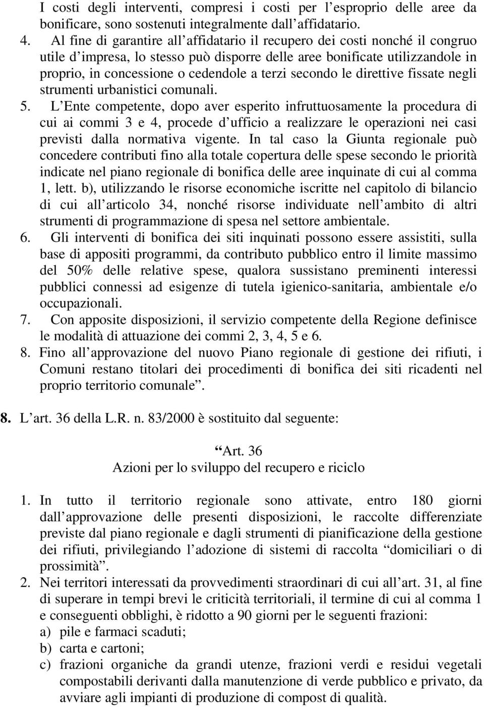 secondo le direttive fissate negli strumenti urbanistici comunali. 5.