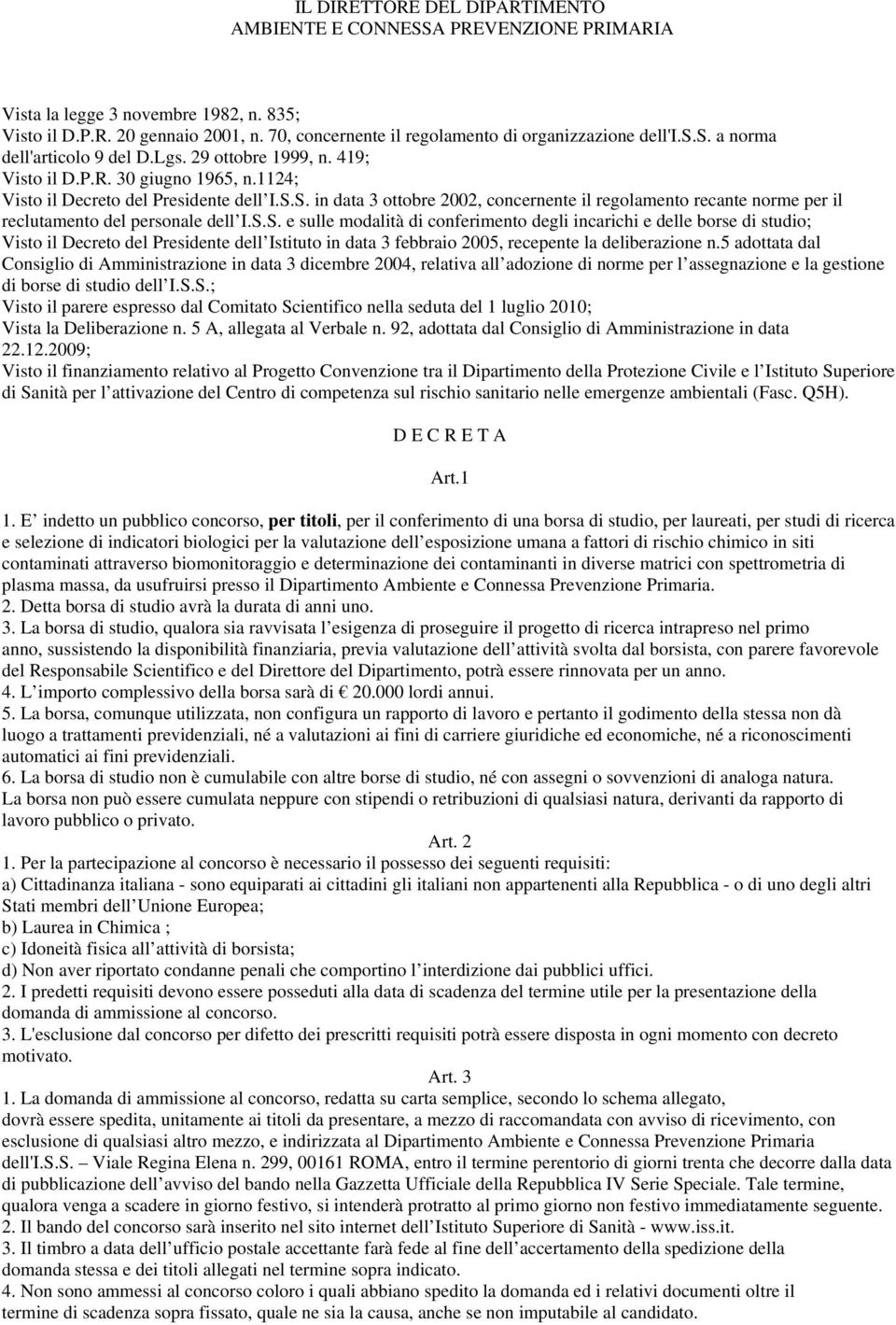 S.S. in data 3 ottobre 2002, concernente il regolamento recante norme per il reclutamento del personale dell I.S.S. e sulle modalità di conferimento degli incarichi e delle borse di studio; Visto il Decreto del Presidente dell Istituto in data 3 febbraio 2005, recepente la deliberazione n.