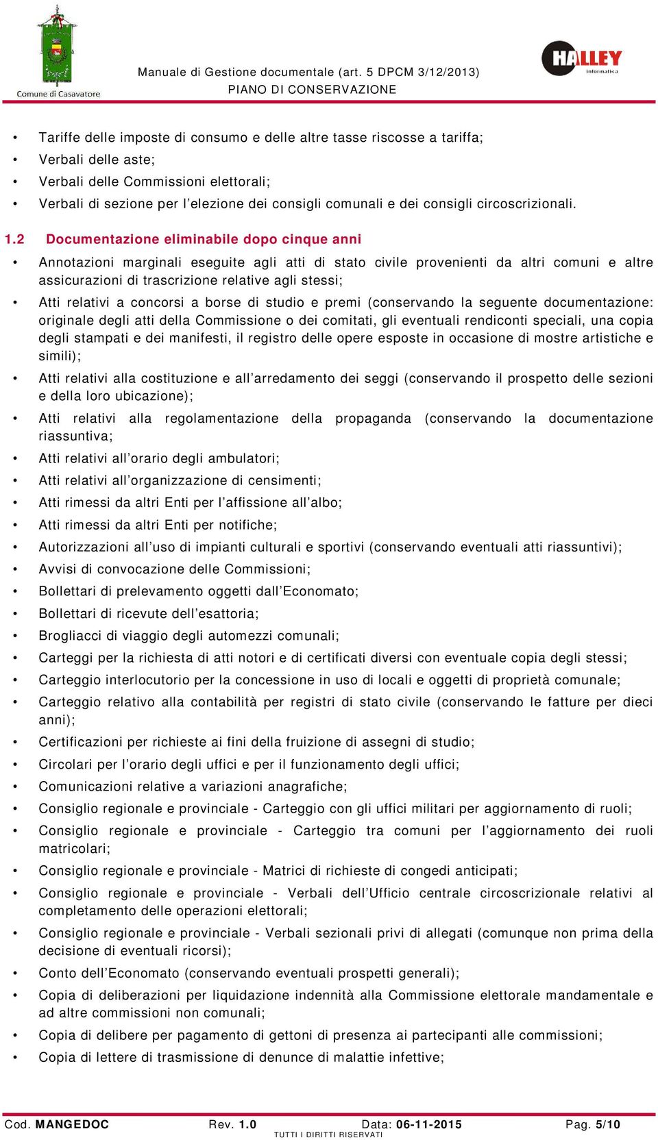 2 Documentazione eliminabile dopo cinque anni Annotazioni marginali eseguite agli atti di stato civile provenienti da altri comuni e altre assicurazioni di trascrizione relative agli stessi; Atti