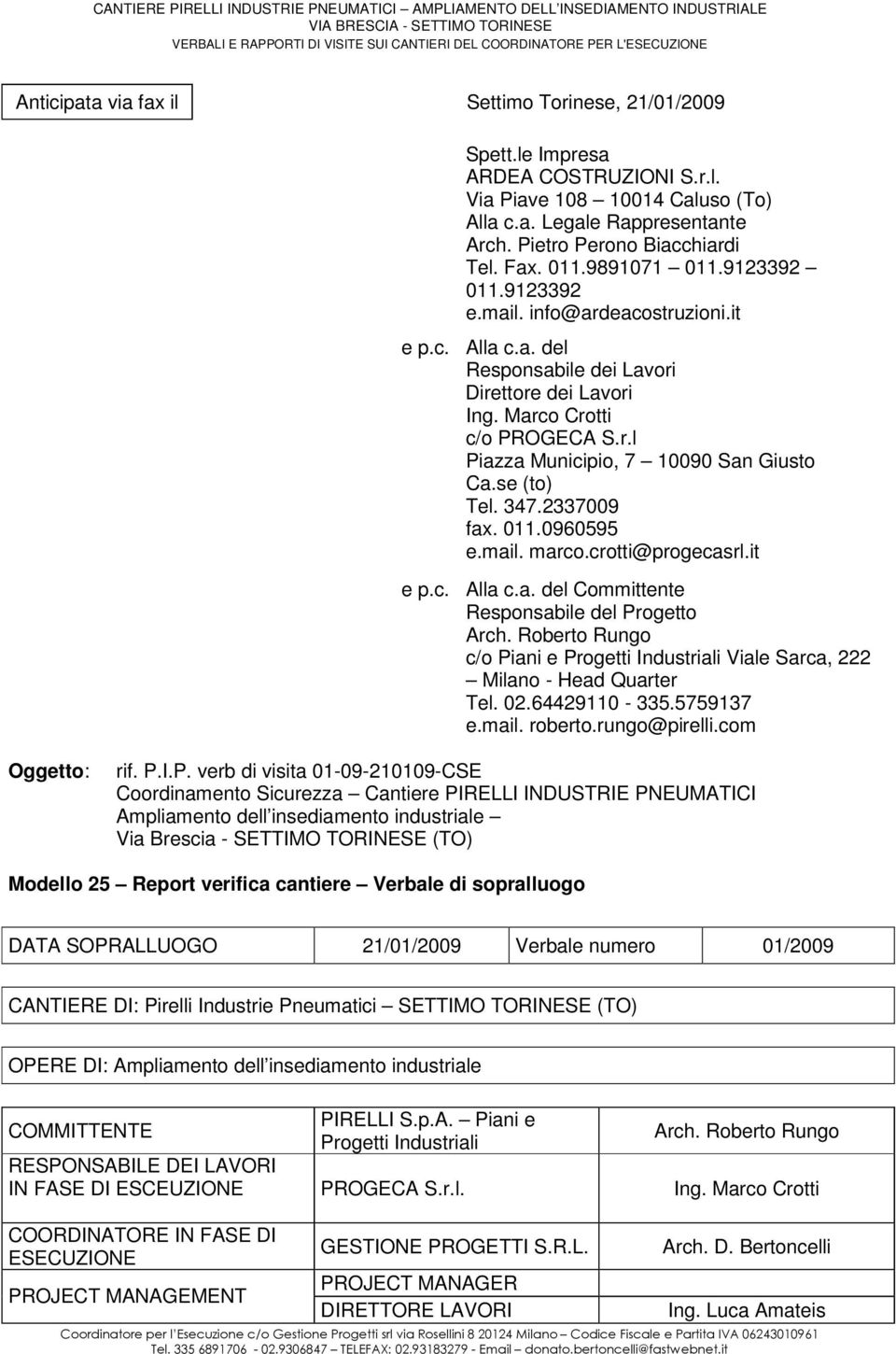 Mrco Crotti c/o PROGEC S.r.l Pizz Municipio, 7 10090 Sn Giusto C.se (to) Tel. 347.2337009 fx. 011.0960595 e.mil. mrco.crotti@proecsrl.it e p.c. ll c.. Committente Responsbile Proetto rch.