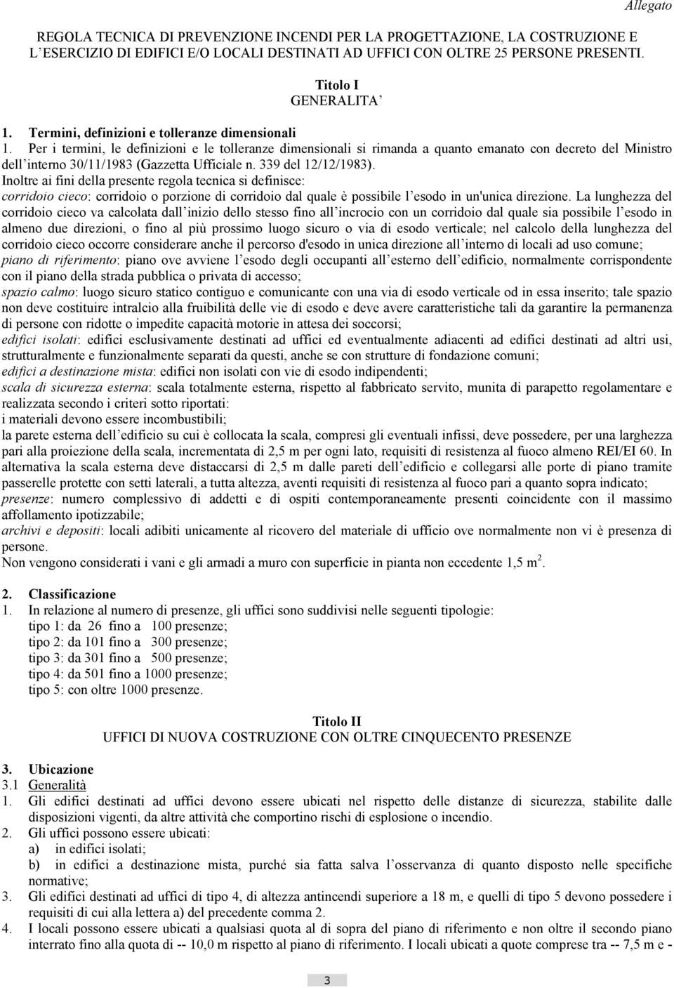 Per i termini, le definizioni e le tolleranze dimensionali si rimanda a quanto emanato con decreto del Ministro dell interno 30/11/1983 (Gazzetta Ufficiale n. 339 del 12/12/1983).