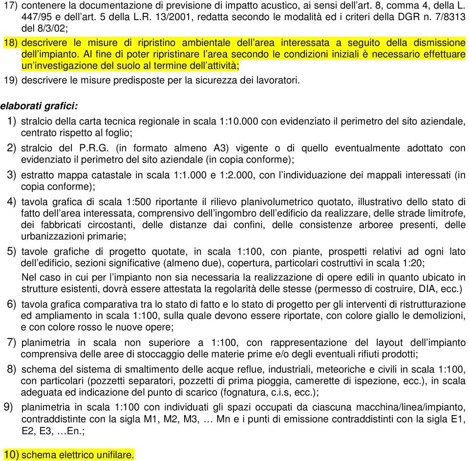 Al fine di poter ripristinare l area secondo le condizioni iniziali è necessario effettuare un investigazione del suolo al termine dell attività; 19) descrivere le misure predisposte per la sicurezza