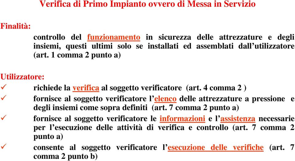 4 comma 2 ) fornisce al soggetto verificatore l elenco delle attrezzature a pressione e degli insiemi come sopra definiti (art.