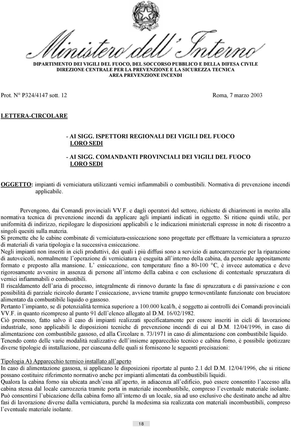 COMANDANTI PROVINCIALI DEI VIGILI DEL FUOCO LORO SEDI OGGETTO: impianti di verniciatura utilizzanti vernici infiammabili o combustibili. Normativa di prevenzione incendi applicabile.