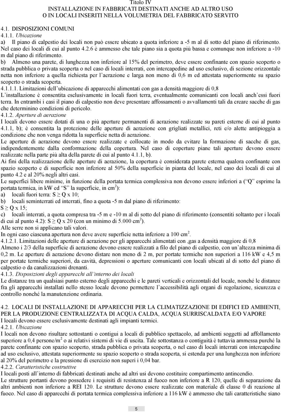 6 è ammesso che tale piano sia a quota più bassa e comunque non inferiore a -10 m dal piano di riferimento.