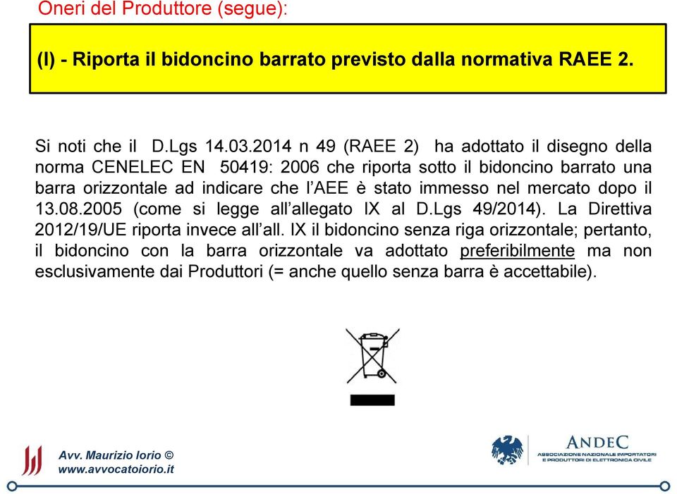 indicare che l AEE è stato immesso nel mercato dopo il 13.08.2005 (come si legge all allegato IX al D.Lgs 49/2014).