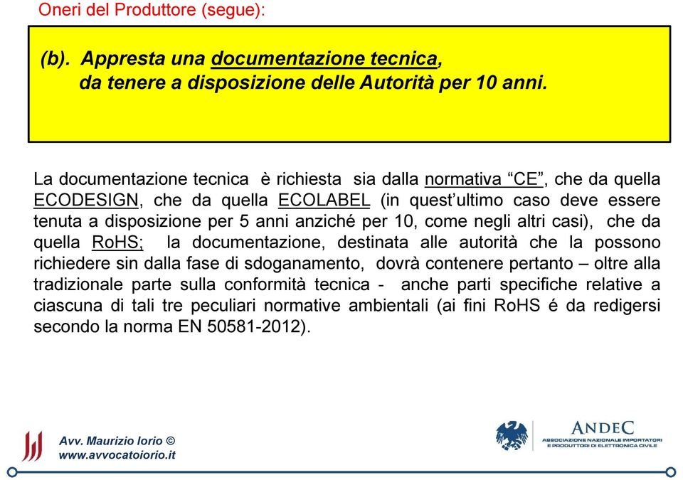 per 5 anni anziché per 10, come negli altri casi), che da quella RoHS; la documentazione, destinata alle autorità che la possono richiedere sin dalla fase di