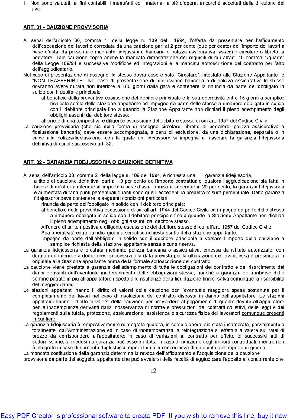 109 del 1994, l offerta da presentare per l affidamento dell esecuzione dei lavori è corredata da una cauzione pari al 2 per cento (due per cento) dell importo dei lavori a base d asta, da presentare