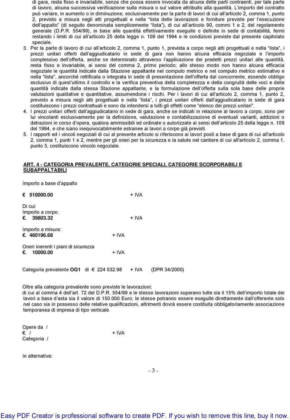 L importo del contratto può variare, in aumento o in diminuzione, esclusivamente per la parte di lavori di cui all articolo 2, comma 1, punto 2, previsto a misura negli atti progettuali e nella lista