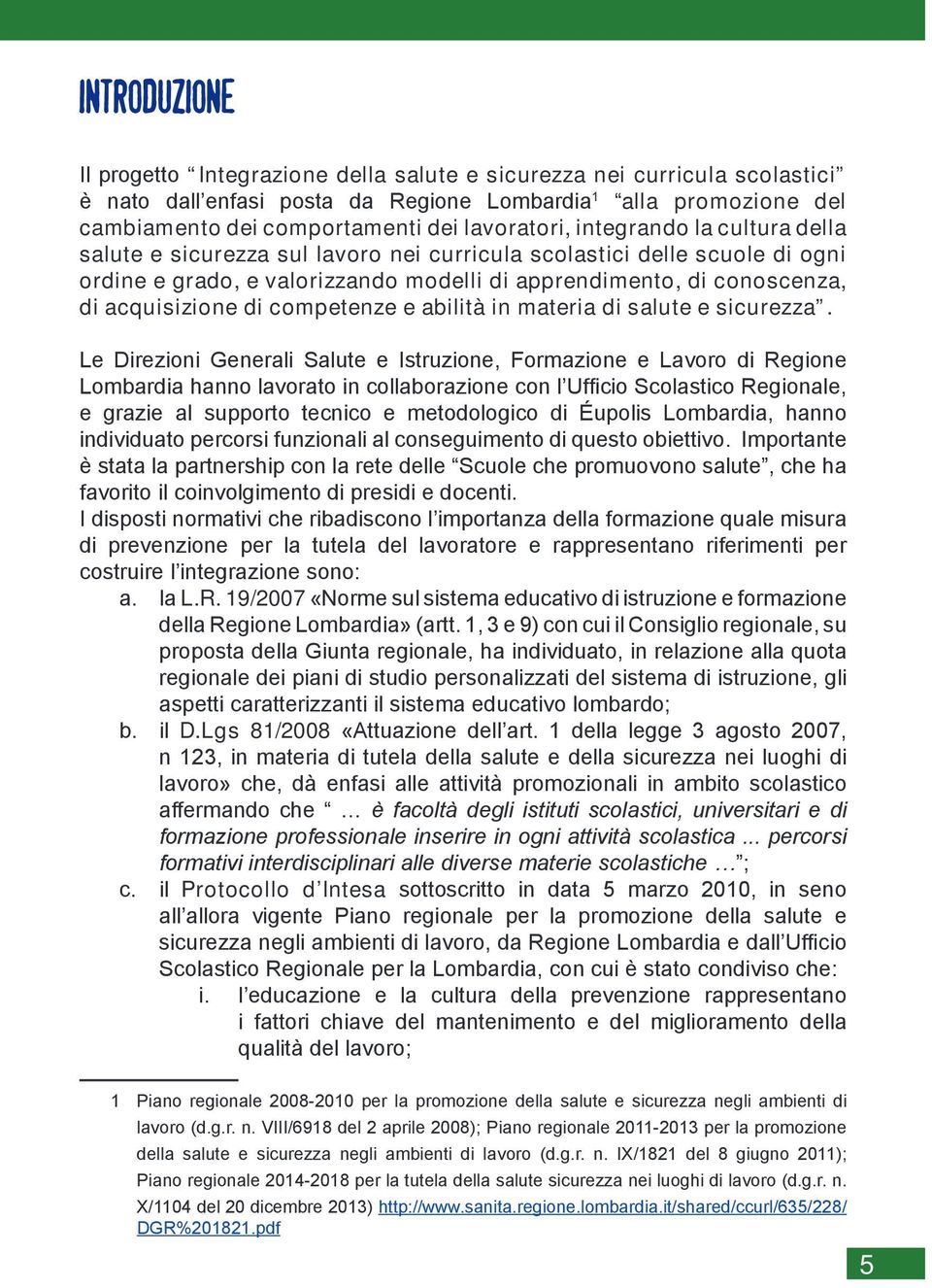 acquisizione di competenze e abilità in materia di salute e sicurezza.