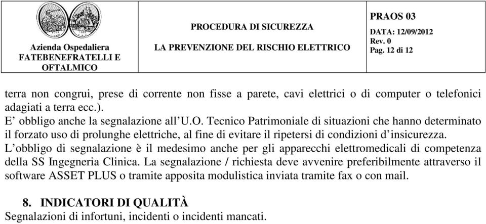 L obbligo di segnalazione è il medesimo anche per gli apparecchi elettromedicali di competenza della SS Ingegneria Clinica.