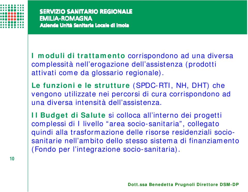 Le funzioni e le strutture (SPDC-RTI, NH, DHT) che vengono utilizzate nei percorsi di cura corrispondono ad una diversa intensità dell