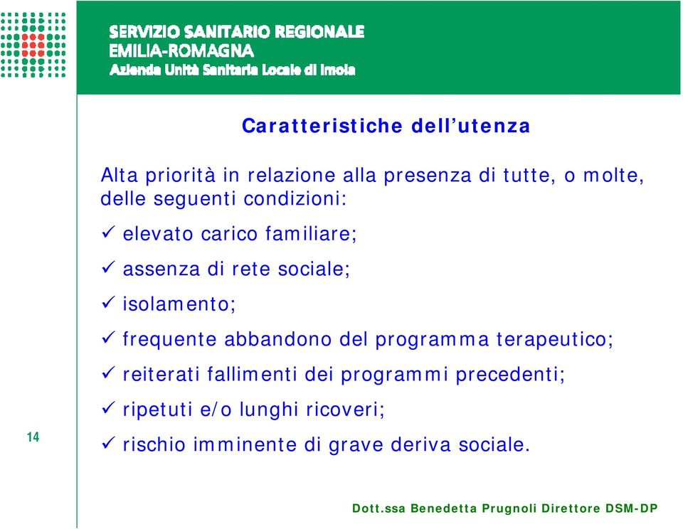 isolamento; frequente abbandono del programma terapeutico; reiterati fallimenti dei