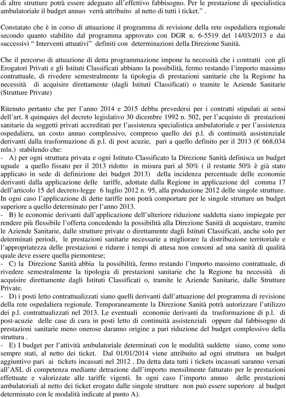 6-5519 del 14/03/2013 e dai successivi Interventi attuativi definiti con determinazioni della Direzione Sanità.