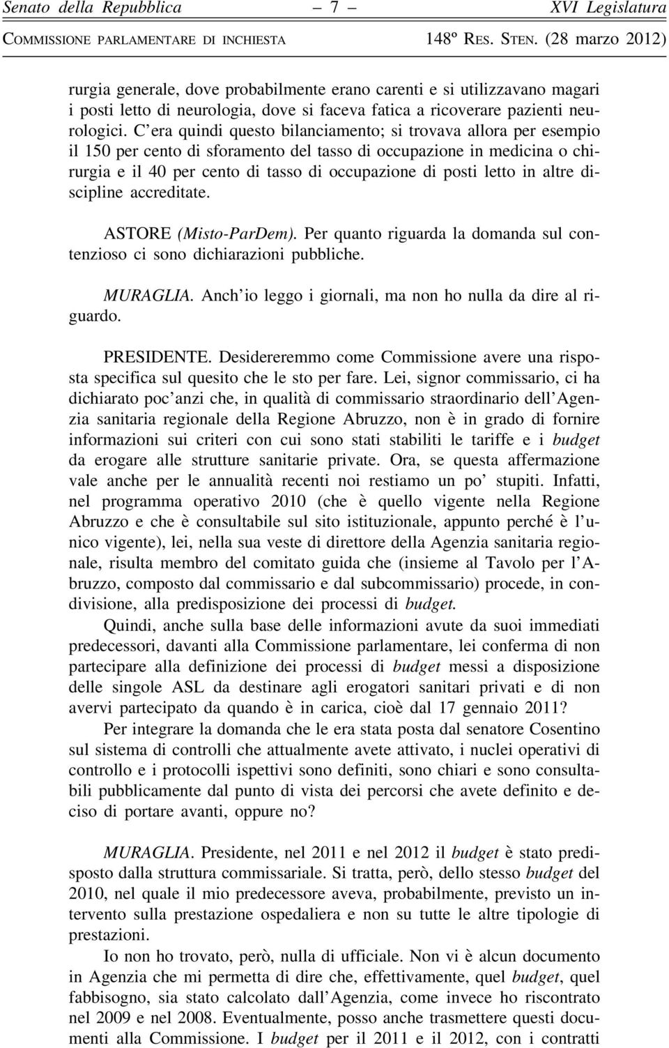 letto in altre discipline accreditate. ASTORE (Misto-ParDem). Per quanto riguarda la domanda sul contenzioso ci sono dichiarazioni pubbliche. MURAGLIA.