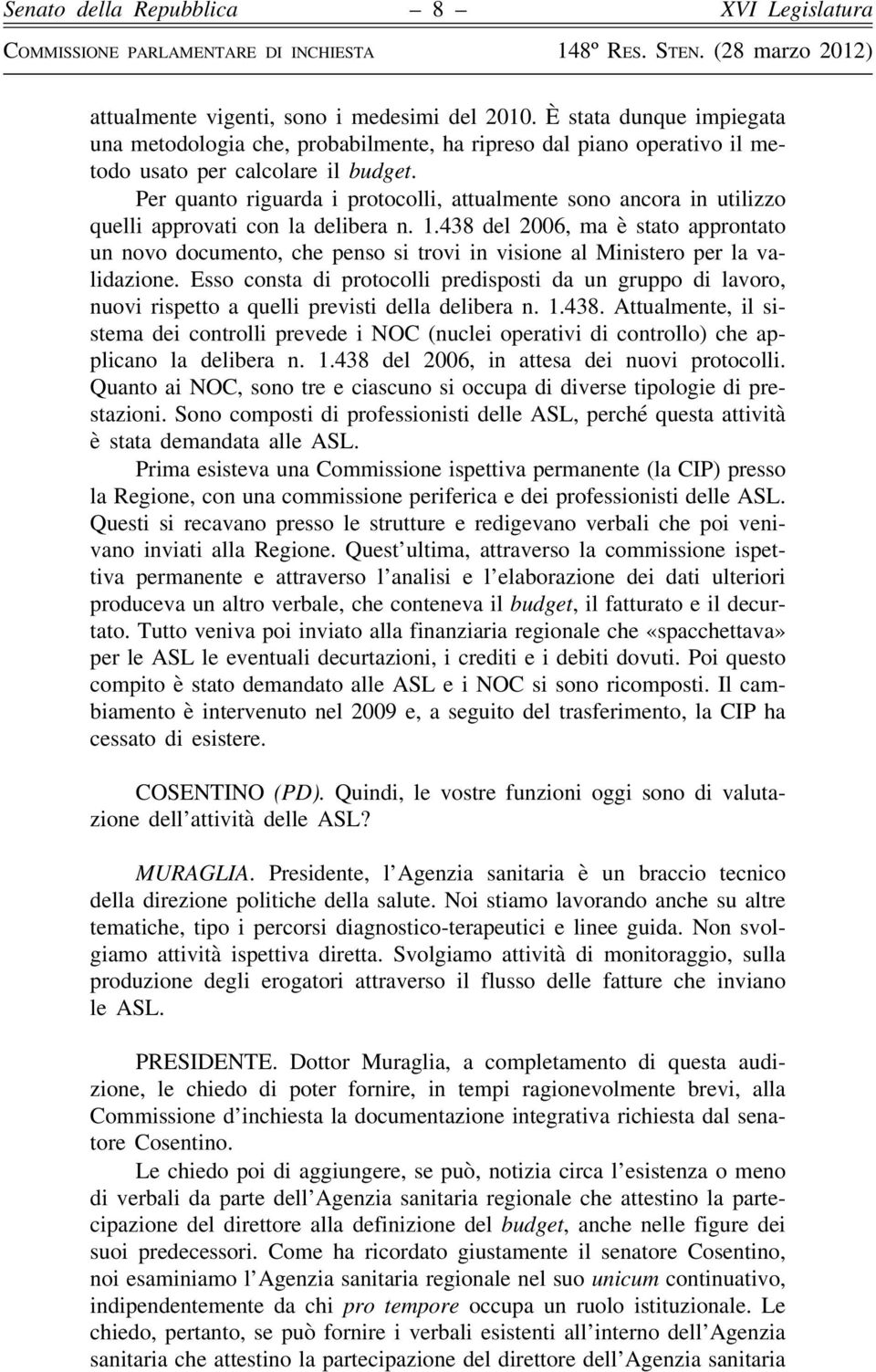 438 del 2006, ma è stato approntato un novo documento, che penso si trovi in visione al Ministero per la validazione.