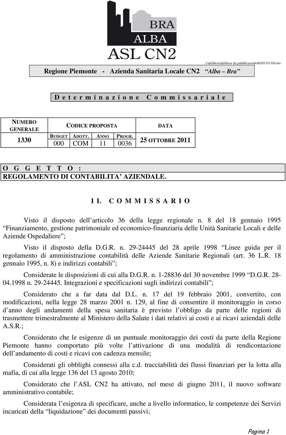 8 del 18 gennaio 1995 Finanziamento, gestione patrimoniale ed economico-finanziaria delle Unità Sanitarie Locali e delle Aziende Ospedaliere ; Visto il disposto della D.G.R. n.